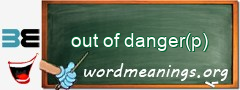 WordMeaning blackboard for out of danger(p)